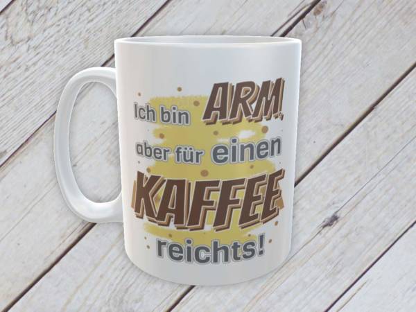 Kaffeebecher mit Spruch Arm, aber fuer Kaffee reichts - Rechte Seite