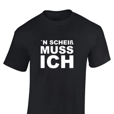 Lustiges T Shirt mit Spruch für Herren provokant bedruckt ”N Scheiß muss ich’ | 100% Baumwolle
